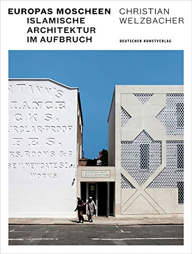 Europas Moscheen: Islamische Architektur im Aufbruch von Deutscher Kunstverlag